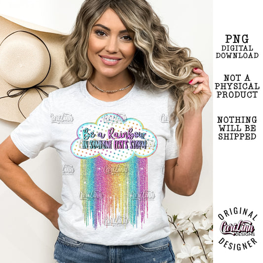 Be a Rainbow in someone else's storm, PNG Digital Download for Sublimation, DTF, DTG