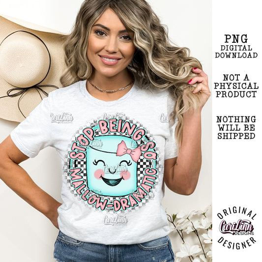 Stop being so Mallow Dramatic, PNG Digital Download for Sublimation, DTF, DTG