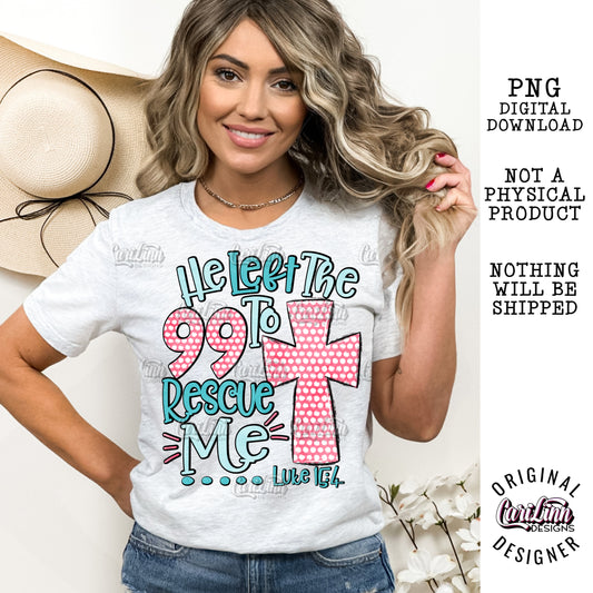 He Left the 99 to Rescue Me, PNG Digital Download for Sublimation, DTF, DTG