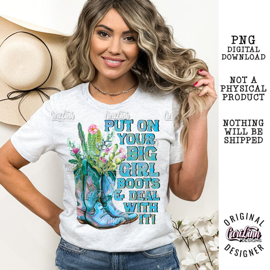 Put on your big girl boots and deal with it, PNG Digital Download for Sublimation, DTF, DTG