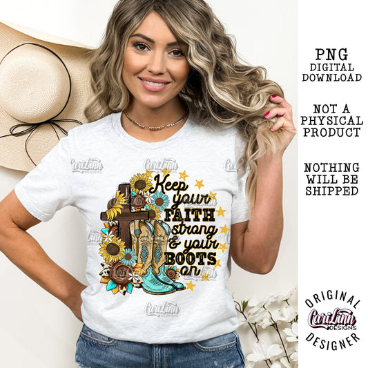 Keep your faith strong and your boots on, PNG Digital Download for Sublimation, DTF, DTG