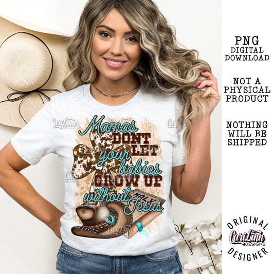 Mamas don't let your babies grow up without Jesus, PNG Digital Download for Sublimation, DTF, DTG