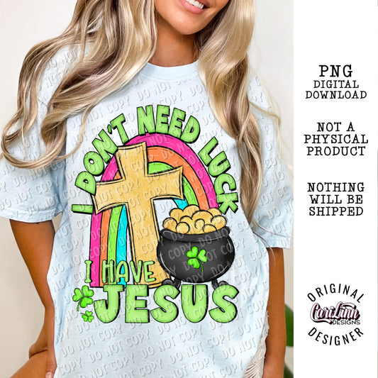I Don't need Luck I have Jesus, Original Designer, PNG Digital Download for Sublimation, DTF, DTG